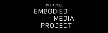 JST ACCEL Embodied Media Project